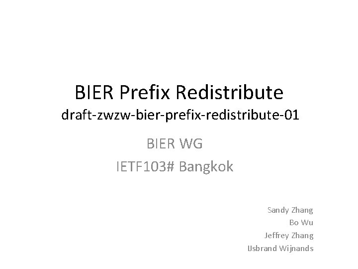 BIER Prefix Redistribute draft-zwzw-bier-prefix-redistribute-01 BIER WG IETF 103# Bangkok Sandy Zhang Bo Wu Jeffrey
