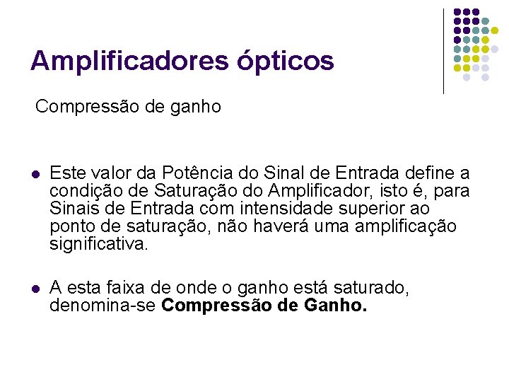 Amplificadores ópticos Compressão de ganho l Este valor da Potência do Sinal de Entrada