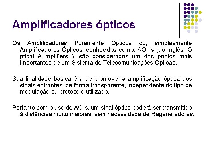 Amplificadores ópticos Os Amplificadores Puramente Ópticos ou, simplesmente Amplificadores Ópticos, conhecidos como: AO ´s