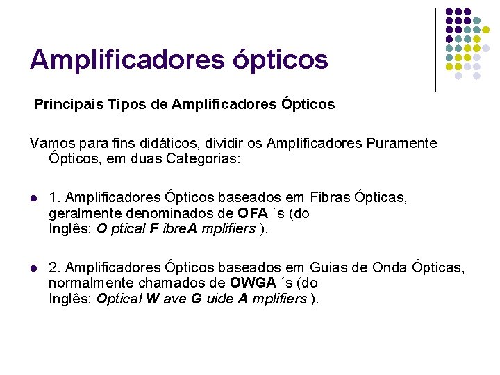 Amplificadores ópticos Principais Tipos de Amplificadores Ópticos Vamos para fins didáticos, dividir os Amplificadores