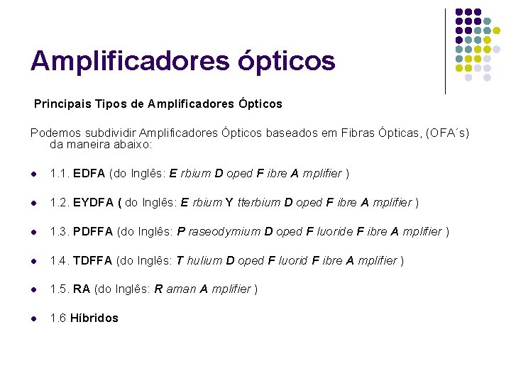 Amplificadores ópticos Principais Tipos de Amplificadores Ópticos Podemos subdividir Amplificadores Ópticos baseados em Fibras