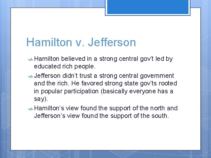 Hamilton v. Jefferson Hamilton believed in a strong central gov’t led by educated rich