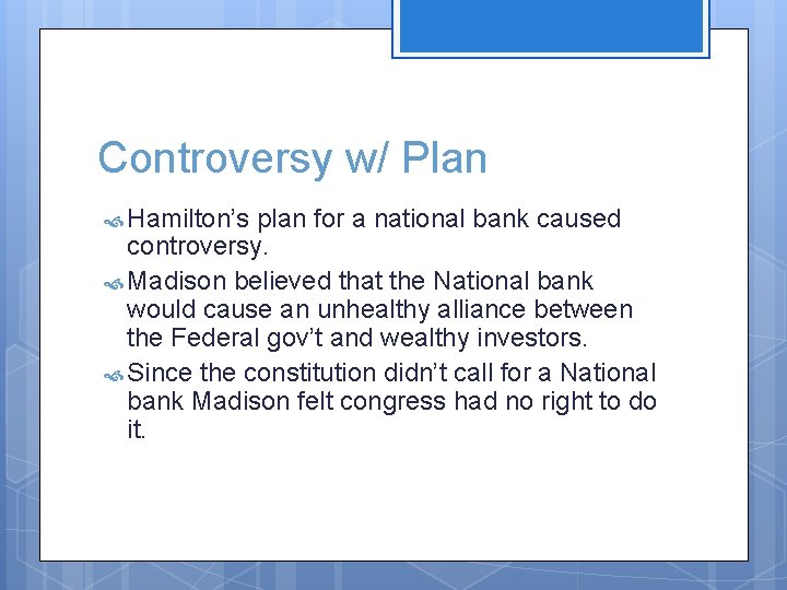 Controversy w/ Plan Hamilton’s plan for a national bank caused controversy. Madison believed that