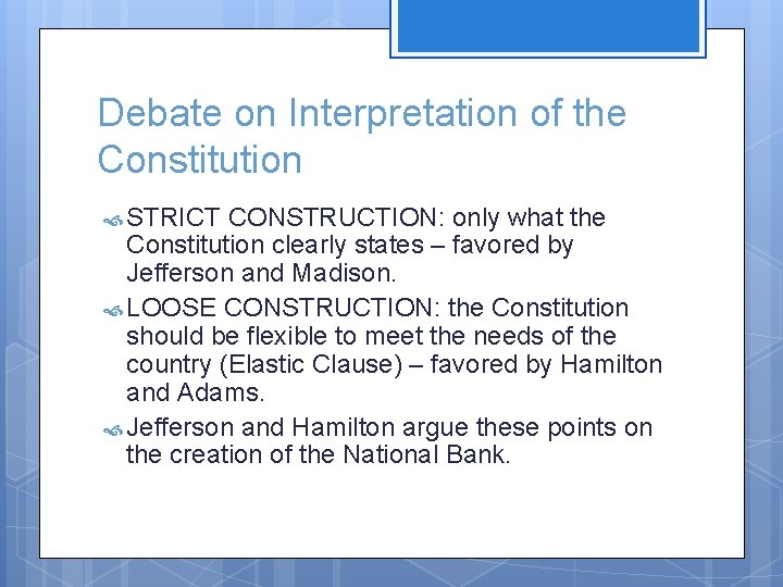 Debate on Interpretation of the Constitution STRICT CONSTRUCTION: only what the Constitution clearly states