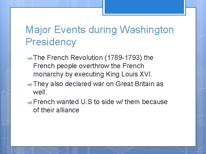 Major Events during Washington Presidency The French Revolution (1789 -1793) the French people overthrow