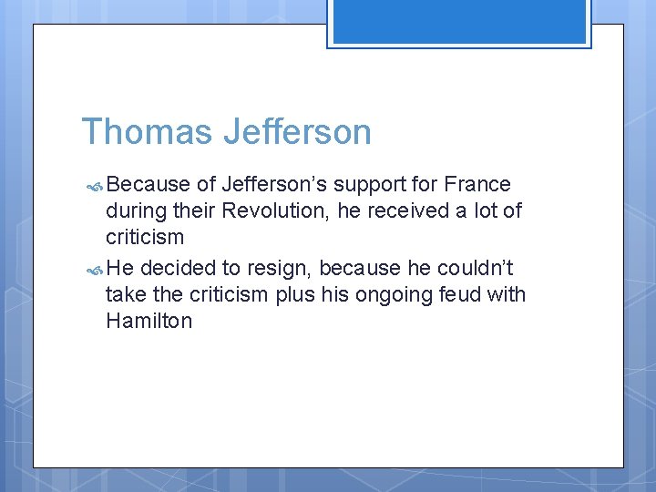 Thomas Jefferson Because of Jefferson’s support for France during their Revolution, he received a