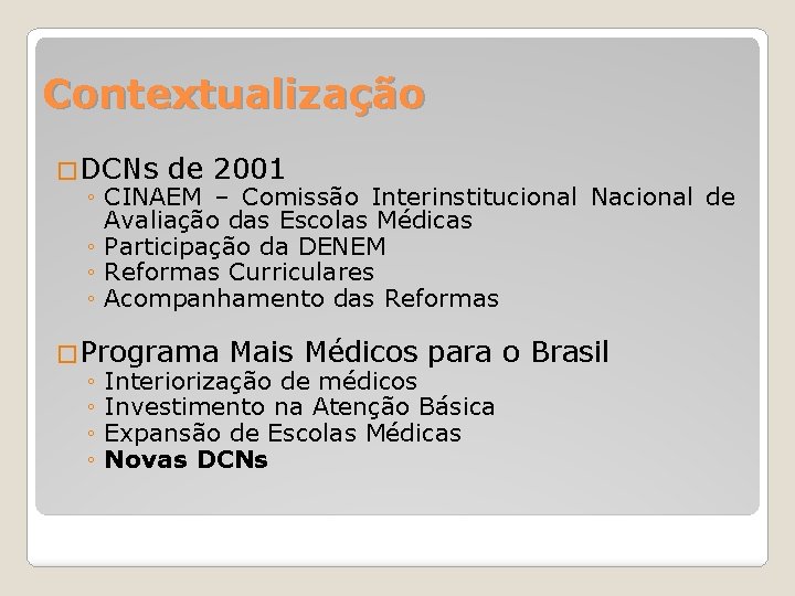 Contextualização �DCNs de 2001 ◦ CINAEM – Comissão Interinstitucional Nacional de Avaliação das Escolas