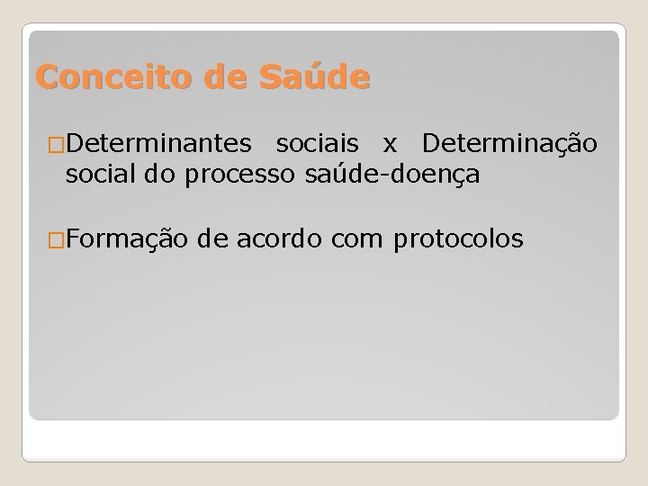 Conceito de Saúde �Determinantes sociais x Determinação social do processo saúde-doença �Formação de acordo