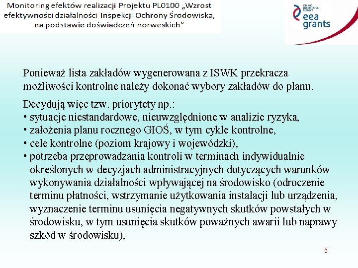 TECHNICZNE ASPEKTY Ponieważ lista zakładów wygenerowana z ISWK przekracza możliwości kontrolne należy dokonać wybory