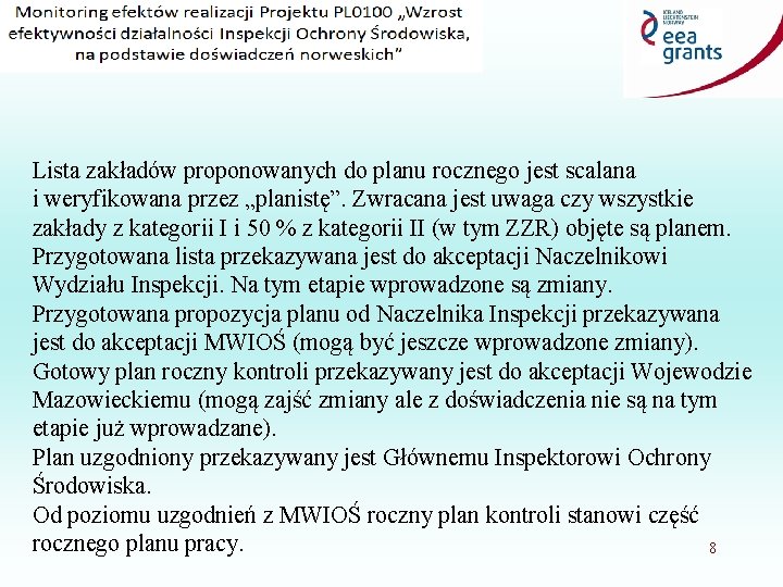 Lista zakładów proponowanych do planu rocznego jest scalana i weryfikowana przez „planistę”. Zwracana jest