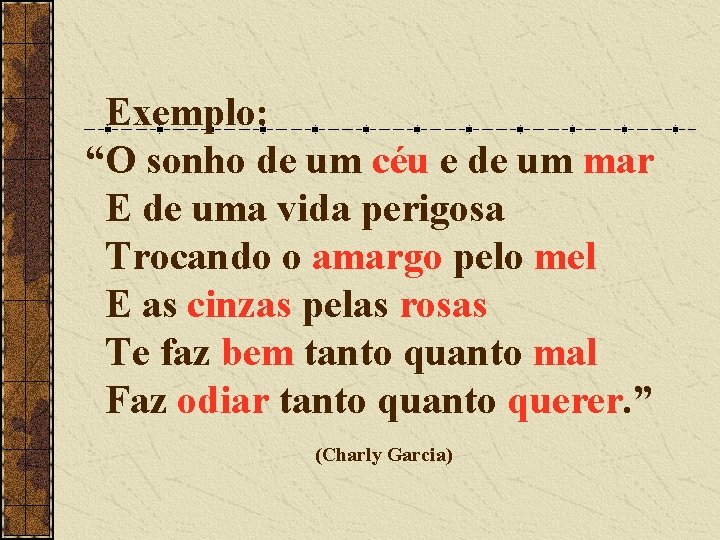Exemplo: “O sonho de um céu e de um mar E de uma vida