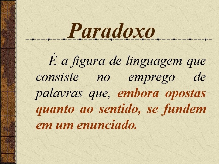 Paradoxo É a figura de linguagem que consiste no emprego de palavras que, embora