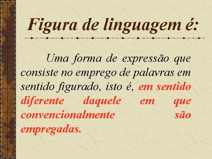 Figura de linguagem é: Uma forma de expressão que consiste no emprego de palavras