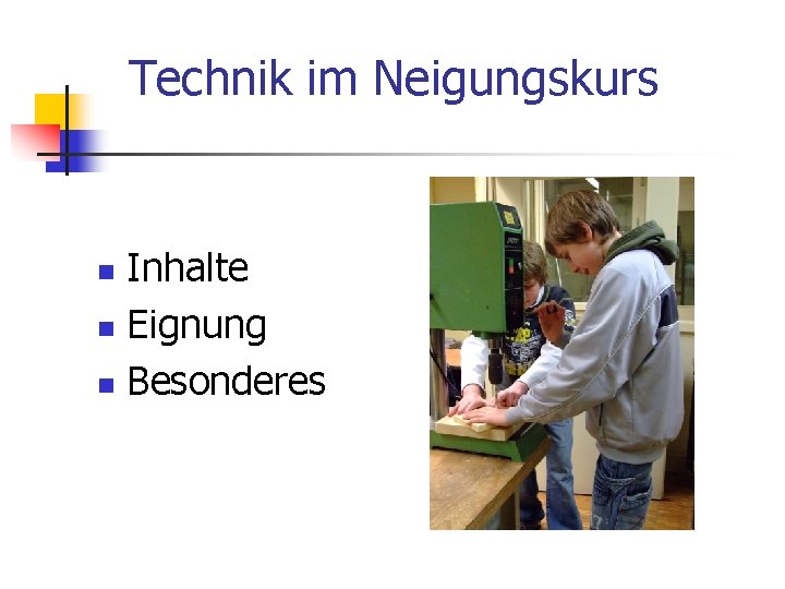 Technik im Neigungskurs Inhalte n Eignung n Besonderes n 