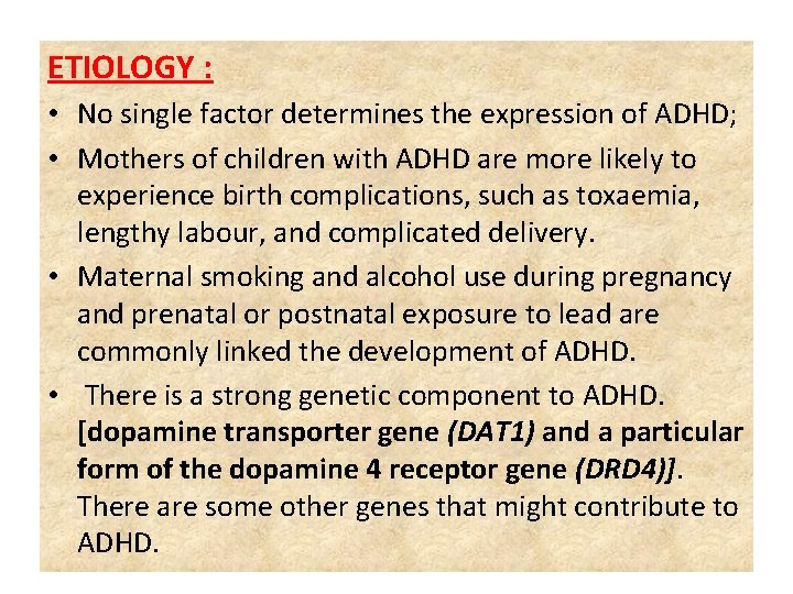 ETIOLOGY : • No single factor determines the expression of ADHD; • Mothers of