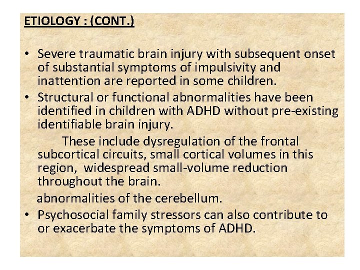 ETIOLOGY : (CONT. ) • Severe traumatic brain injury with subsequent onset of substantial