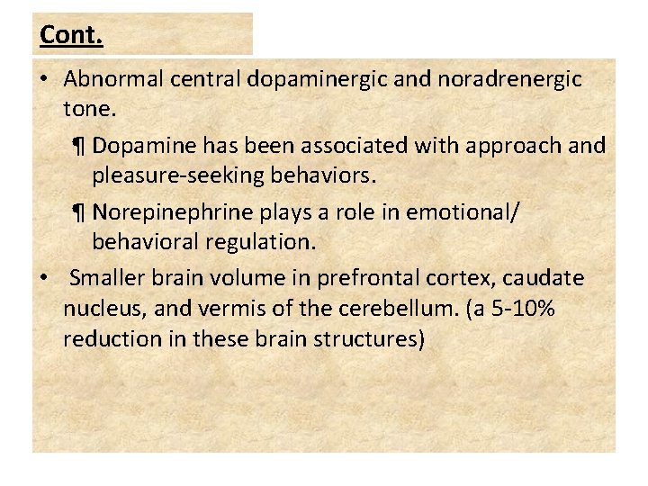 Cont. • Abnormal central dopaminergic and noradrenergic tone. ¶ Dopamine has been associated with