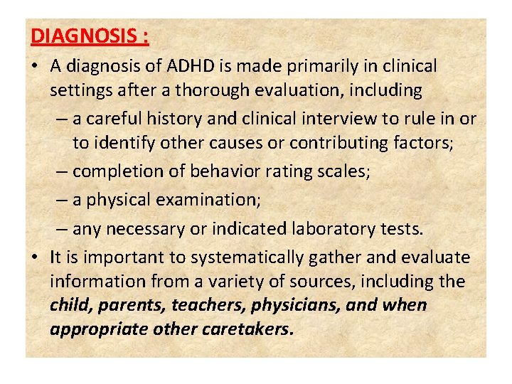 DIAGNOSIS : • A diagnosis of ADHD is made primarily in clinical settings after