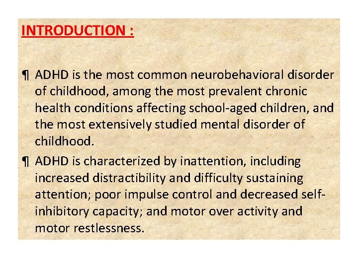 INTRODUCTION : ¶ ADHD is the most common neurobehavioral disorder of childhood, among the