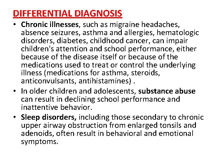 DIFFERENTIAL DIAGNOSIS • Chronic illnesses, such as migraine headaches, absence seizures, asthma and allergies,