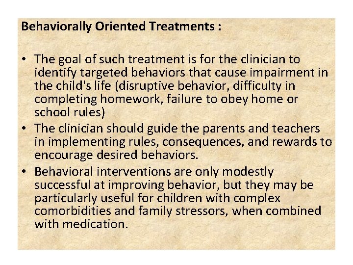 Behaviorally Oriented Treatments : • The goal of such treatment is for the clinician