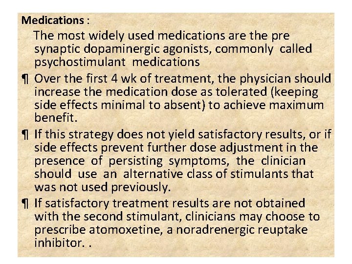 Medications : The most widely used medications are the pre synaptic dopaminergic agonists, commonly