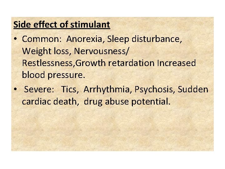 Side effect of stimulant • Common: Anorexia, Sleep disturbance, Weight loss, Nervousness/ Restlessness, Growth