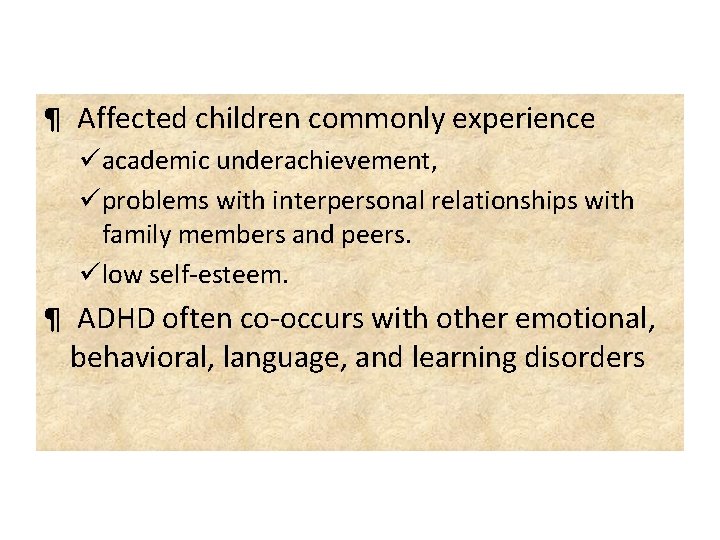 ¶ Affected children commonly experience üacademic underachievement, üproblems with interpersonal relationships with family members