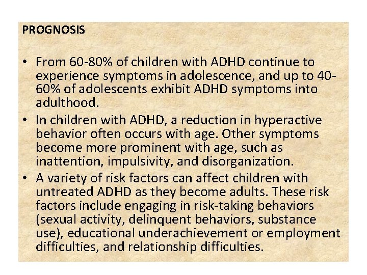 PROGNOSIS • From 60 -80% of children with ADHD continue to experience symptoms in