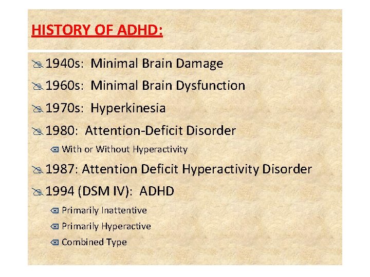 HISTORY OF ADHD: @ 1940 s: Minimal Brain Damage @ 1960 s: Minimal Brain