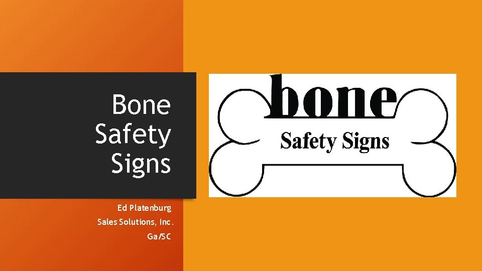 Bone Safety Signs Ed Platenburg Sales Solutions, Inc. Ga/SC 