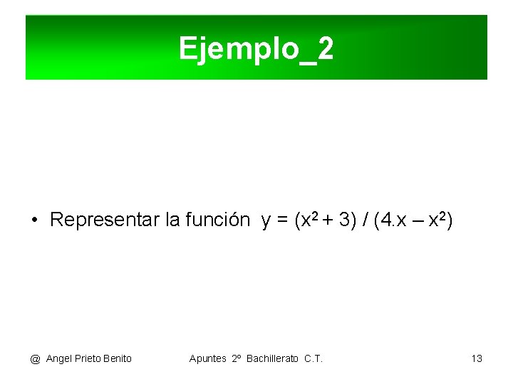 Ejemplo_2 • Representar la función y = (x 2 + 3) / (4. x