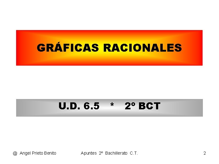 GRÁFICAS RACIONALES U. D. 6. 5 * 2º BCT @ Angel Prieto Benito Apuntes