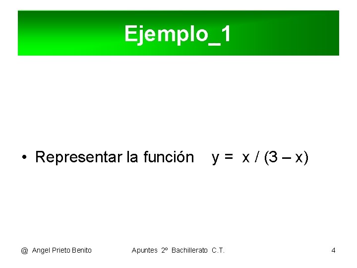Ejemplo_1 • Representar la función @ Angel Prieto Benito y = x / (3