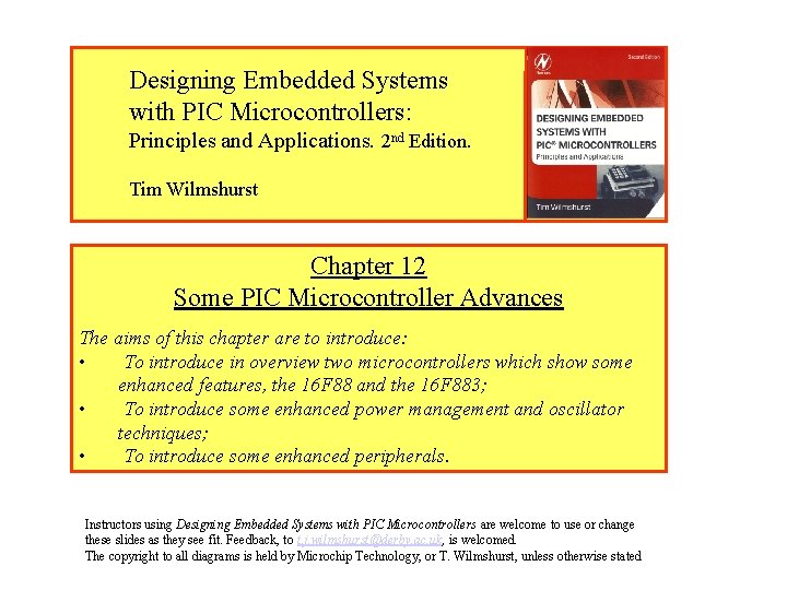 Designing Embedded Systems with PIC Microcontrollers: Principles and Applications. 2 nd Edition. Tim Wilmshurst