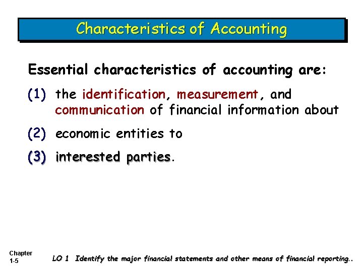 Characteristics of Accounting Essential characteristics of accounting are: (1) the identification, measurement, and communication