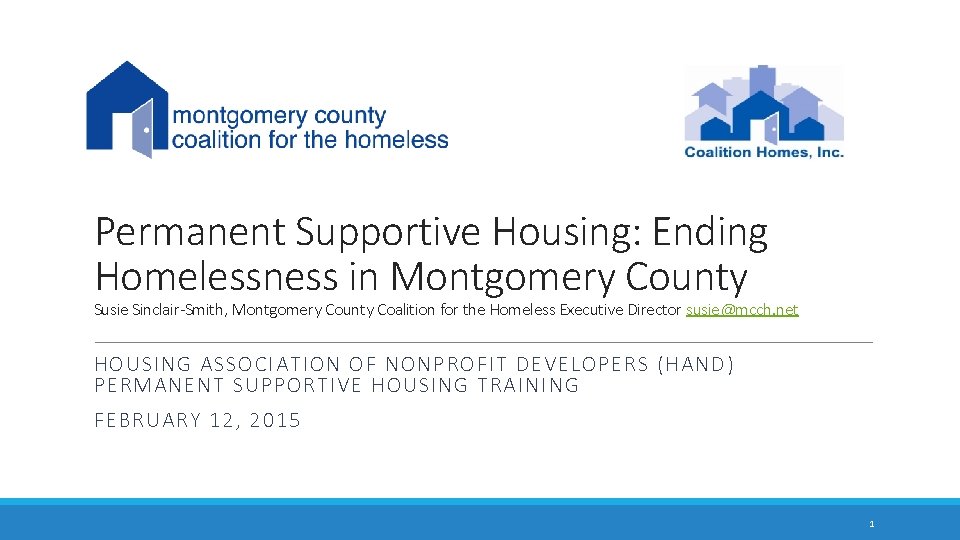 Permanent Supportive Housing: Ending Homelessness in Montgomery County Susie Sinclair-Smith, Montgomery County Coalition for