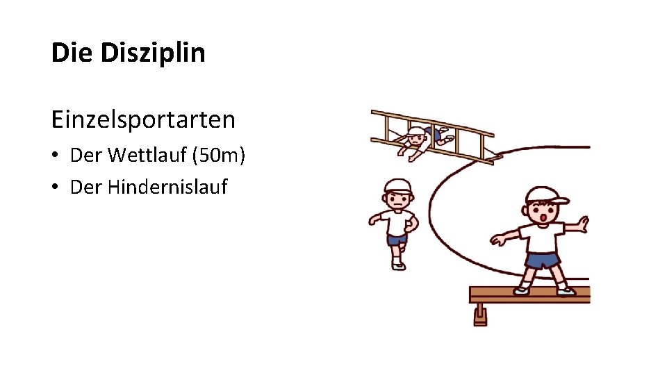 Die Disziplin Einzelsportarten • Der Wettlauf (50 m) • Der Hindernislauf 