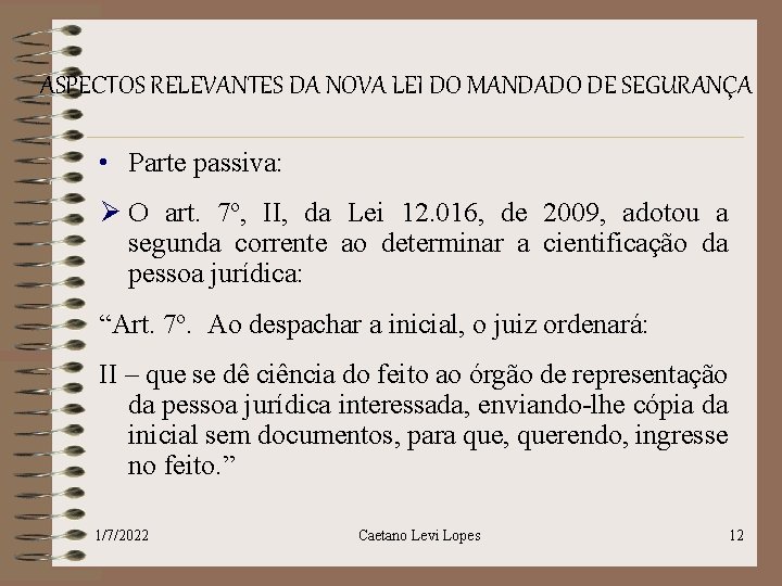 ASPECTOS RELEVANTES DA NOVA LEI DO MANDADO DE SEGURANÇA • Parte passiva: Ø O