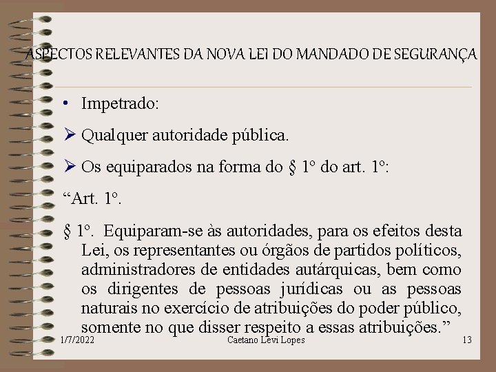 ASPECTOS RELEVANTES DA NOVA LEI DO MANDADO DE SEGURANÇA • Impetrado: Ø Qualquer autoridade