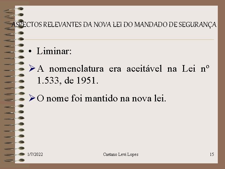 ASPECTOS RELEVANTES DA NOVA LEI DO MANDADO DE SEGURANÇA • Liminar: Ø A nomenclatura