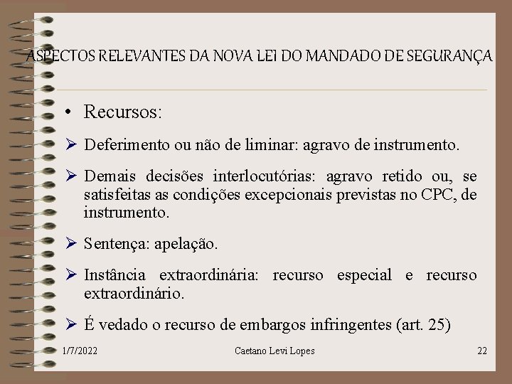 ASPECTOS RELEVANTES DA NOVA LEI DO MANDADO DE SEGURANÇA • Recursos: Ø Deferimento ou