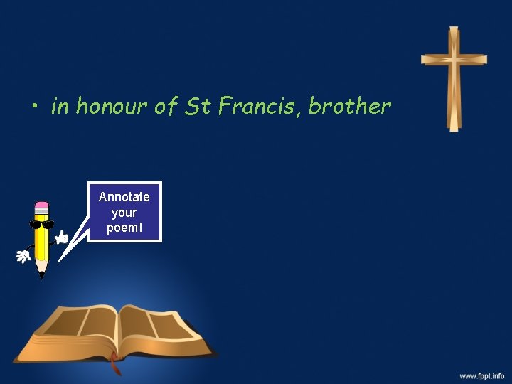  • in honour of St Francis, brother Annotate your poem! 