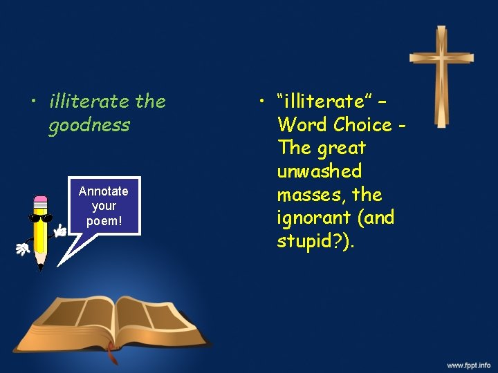  • illiterate the goodness Annotate your poem! • “illiterate” – Word Choice The