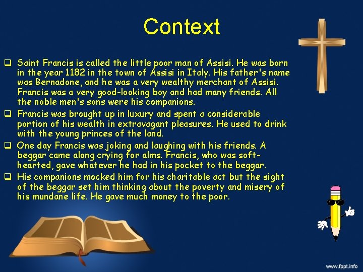 Context q Saint Francis is called the little poor man of Assisi. He was