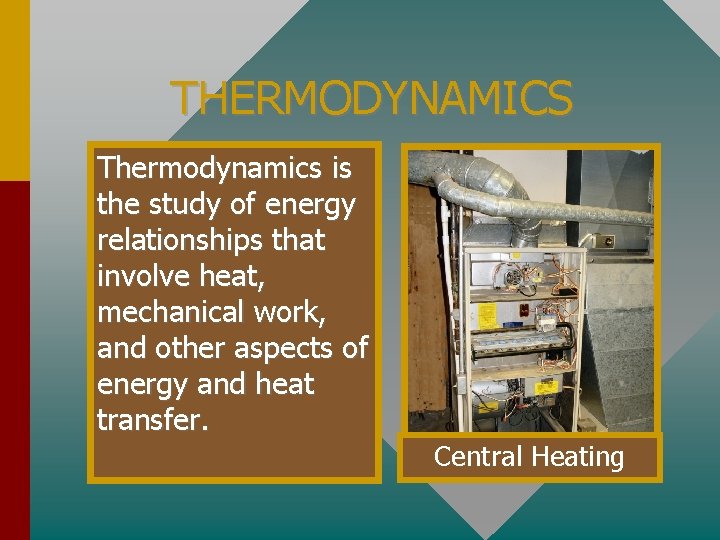 THERMODYNAMICS Thermodynamics is the study of energy relationships that involve heat, mechanical work, and