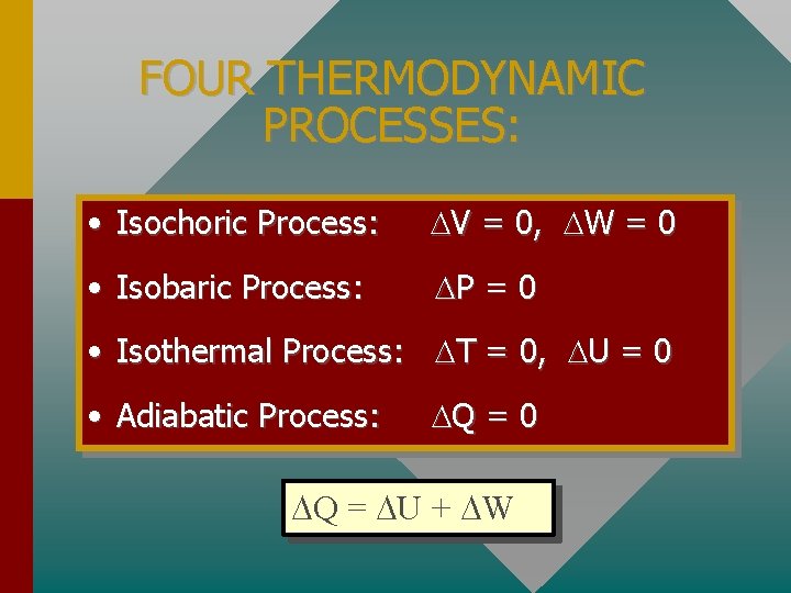 FOUR THERMODYNAMIC PROCESSES: • Isochoric Process: V = 0, W = 0 • Isobaric