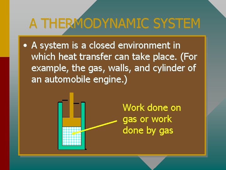 A THERMODYNAMIC SYSTEM • A system is a closed environment in which heat transfer