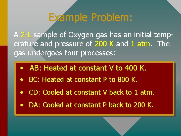 Example Problem: A 2 -L sample of Oxygen gas has an initial temperature and