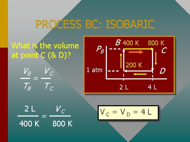 PROCESS BC: ISOBARIC What is the volume at point C (& D)? VB TB